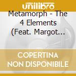 Metamorph - The 4 Elements (Feat. Margot Day) cd musicale di Metamorph