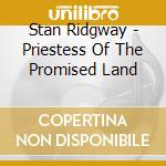 Stan Ridgway - Priestess Of The Promised Land cd musicale di Stan Ridgway