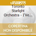Toronto Starlight Orchestra - I'Ve Got The World On A String cd