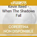 Kevin Reed - When The Shadows Fall cd