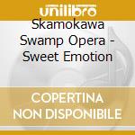 Skamokawa Swamp Opera - Sweet Emotion cd