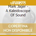 Mark Jager - A Kaleidoscope Of Sound cd