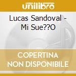Lucas Sandoval - Mi Sue??O cd musicale di Lucas Sandoval