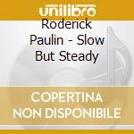 Roderick Paulin - Slow But Steady