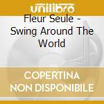 Fleur Seule - Swing Around The World cd musicale di Fleur Seule