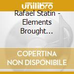 Rafael Statin - Elements Brought Together By Love cd musicale di Rafael Statin