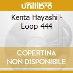Kenta Hayashi - Loop 444 cd musicale di Kenta Hayashi