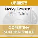 Marky Dawson - First Takes cd musicale di Marky Dawson