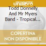Todd Donnelly And Mr Myers Band - Tropical Existence cd