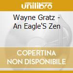 Wayne Gratz - An Eagle'S Zen cd