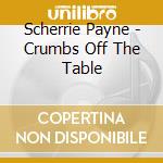 Scherrie Payne - Crumbs Off The Table cd musicale di Scherrie Payne