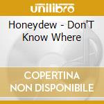 Honeydew - Don'T Know Where cd