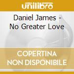 Daniel James - No Greater Love cd