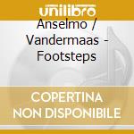 Anselmo / Vandermaas - Footsteps cd musicale di Anselmo / Vandermaas