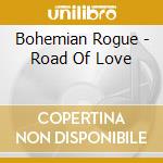 Bohemian Rogue - Road Of Love cd musicale di Bohemian Rogue
