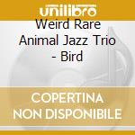 Weird Rare Animal Jazz Trio - Bird cd