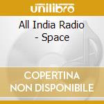 All India Radio - Space cd musicale di All India Radio