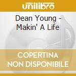 Dean Young - Makin' A Life cd musicale di Dean Young