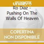 Ro Diaz - Pushing On The Walls Of Heaven cd