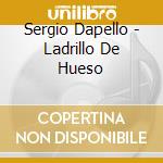 Sergio Dapello - Ladrillo De Hueso cd