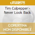 Tim Culpepper - Never Look Back cd musicale di Tim Culpepper