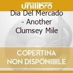 Dia Del Mercado - Another Clumsey Mile cd musicale di Dia Del Mercado