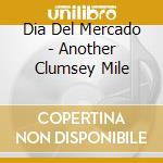 Dia Del Mercado - Another Clumsey Mile cd
