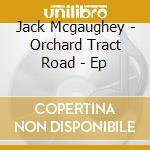Jack Mcgaughey - Orchard Tract Road - Ep cd