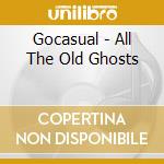 Gocasual - All The Old Ghosts cd