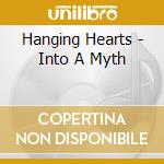 Hanging Hearts - Into A Myth cd musicale di Hanging Hearts