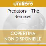 Predators - The Remixes cd musicale di Predators