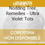 Nodding Tree Remedies - Ultra Violet Tots cd