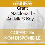 Grant Macdonald - Andalla'S Boy Toy cd musicale di Grant Macdonald