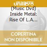 (Music Dvd) Inside Metal: Rise Of L.A Thrash Metal cd