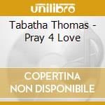 Tabatha Thomas - Pray 4 Love cd