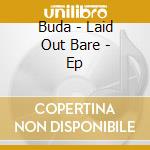 Buda - Laid Out Bare - Ep cd