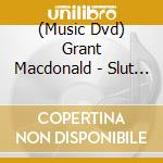(Music Dvd) Grant Macdonald - Slut Boy Shawn cd