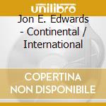 Jon E. Edwards - Continental / International cd musicale di Jon E. Edwards