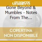 Gone Beyond & Mumbles - Notes From The Underground cd musicale di Gone Beyond & Mumbles