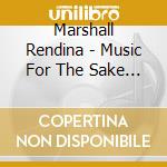 Marshall Rendina - Music For The Sake Of Making Music cd musicale