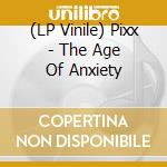 (LP Vinile) Pixx - The Age Of Anxiety lp vinile di Pixx