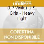 (LP Vinile) U.S. Girls - Heavy Light lp vinile