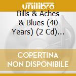 Bills & Aches & Blues (40 Years) (2 Cd) / Various cd