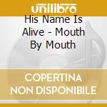 His Name Is Alive - Mouth By Mouth cd
