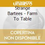 Strange Bartees - Farm To Table cd