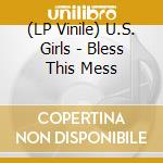 (LP Vinile) U.S. Girls - Bless This Mess vinile