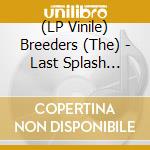 (LP Vinile) Breeders (The) - Last Splash (30Th Anniversary/2Lp@45Rpm + 12'/Colour) vinile