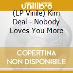 (LP Vinile) Kim Deal - Nobody Loves You More vinile