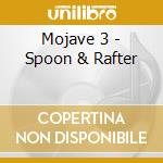 Mojave 3 - Spoon & Rafter cd