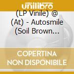 (LP Vinile) @ (At) - Autosmile (Soil Brown Vinyl) vinile